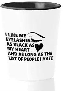 Graduation Shot Glass 1.5oz - I Like My Eyelashes - as Black My Heart and as Long as The List of People I Hate Makeup Funny Quote Sister Girlfriend